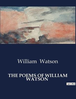 The Poems of William Watson - William Watson - cover