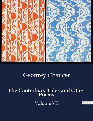 The Canterbury Tales and Other Poems: Volume VII - Geoffrey Chaucer - cover