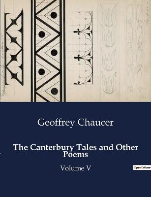 The Canterbury Tales and Other Poems: Volume V - Geoffrey Chaucer - cover