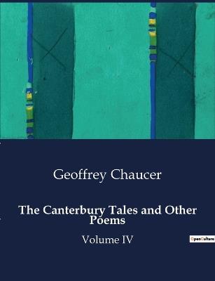 The Canterbury Tales and Other Poems: Volume IV - Geoffrey Chaucer - cover