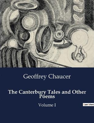 The Canterbury Tales and Other Poems: Volume I - Geoffrey Chaucer - cover