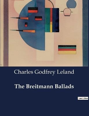 The Breitmann Ballads - Charles Godfrey Leland - cover