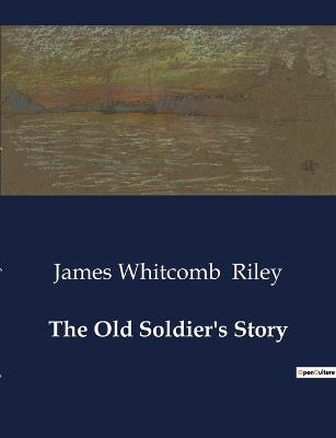 The Old Soldier's Story - James Whitcomb Riley - cover