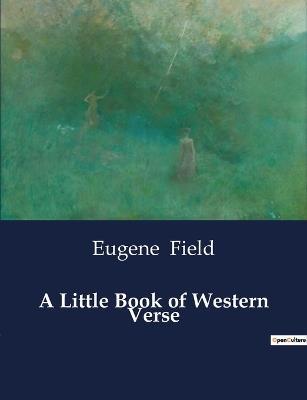 A Little Book of Western Verse - Eugene Field - cover