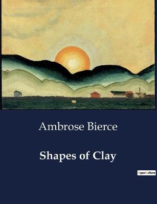 Shapes of Clay - Ambrose Bierce - cover