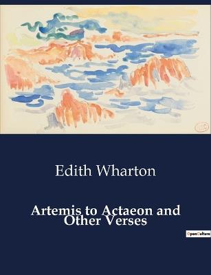 Artemis to Actaeon and Other Verses - Edith Wharton - cover