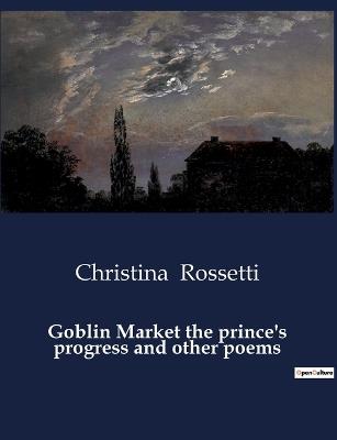 Goblin Market the prince's progress and other poems - Christina Rossetti - cover