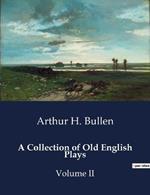 A Collection of Old English Plays: Volume II