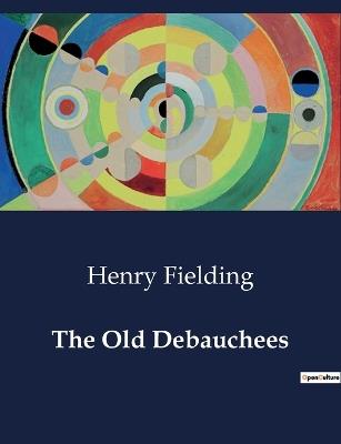 The Old Debauchees - Henry Fielding - cover