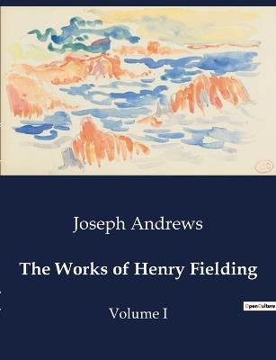 The Works of Henry Fielding: Volume I - Joseph Andrews - cover