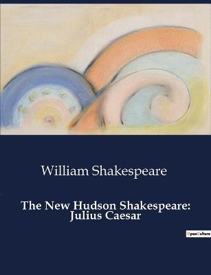 The New Hudson Shakespeare: Julius Caesar - William Shakespeare - cover