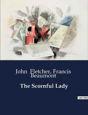 The Scornful Lady - Francis Beaumont,John Fletcher - cover