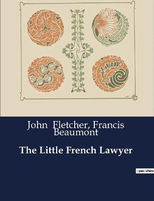 The Little French Lawyer - Francis Beaumont,John Fletcher - cover