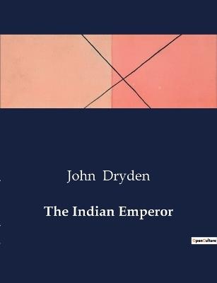 The Indian Emperor - John Dryden - cover