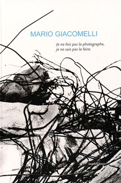 Je ne fais pas le photographe, je ne sais pas le faire - Mario Giacomelli - copertina