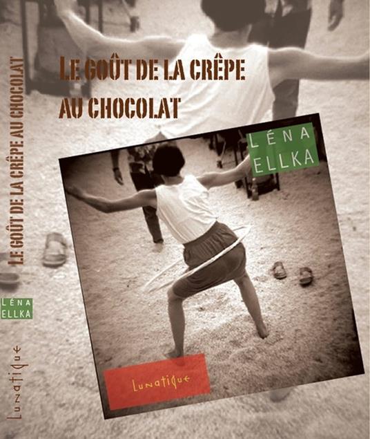 Le Goût de la crêpe au chocolat - Léna Ellka,Éditions Lunatique - ebook