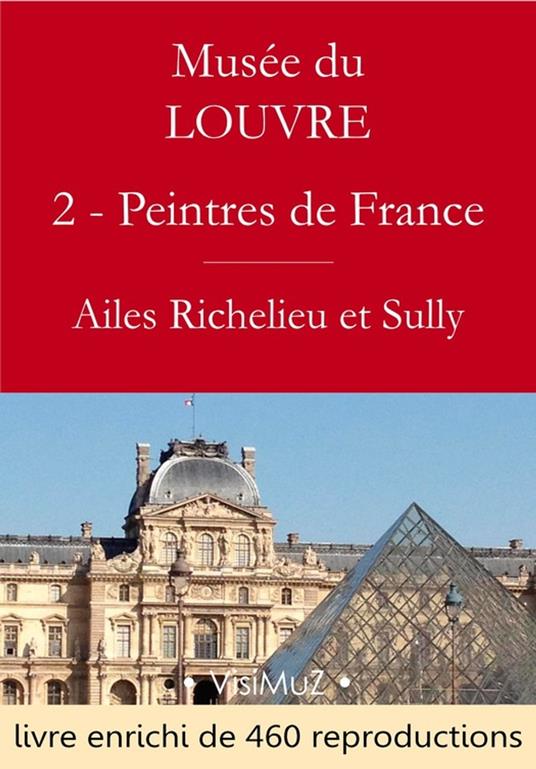 Musée du Louvre – 2 – Les Peintres des écoles françaises - Ailes Richelieu et Sully