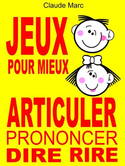 Jeux pour mieux articuler (Prononcer Dire Rire) - Claude Marc - ebook