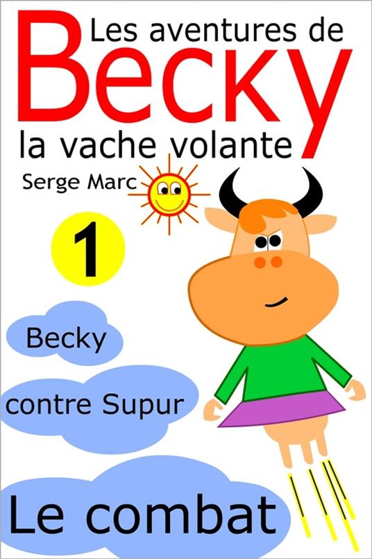 Les aventures de Becky la vache volante. Tome 1 - Claude Marc,Serge Marc - ebook