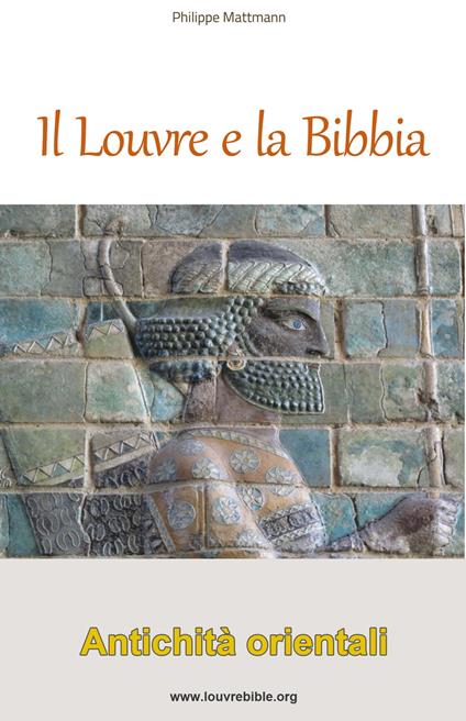 Il Louvre e la Bibbia - Antichità orientali - Philippe Mattmann - ebook