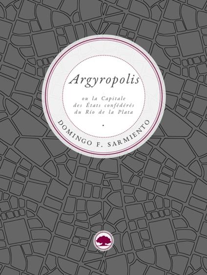 Argyropolis ou la Capitale des États confédérés du Río de la Plata