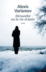 Alexandre ou la vie éclatée