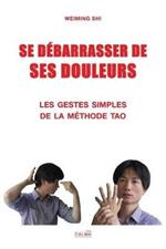 Se Debarrasser de Ses Douleurs: Les gestes simples de la methode Tao