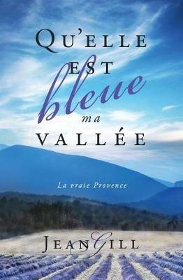 Qu'elle est bleue ma vallee: La vraie Provence - Jean Gill - cover