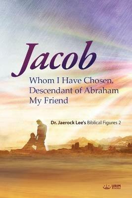 Jacob whom I Have Chosen, Descendant of Abraham, My Friend - Jaerock Lee - cover