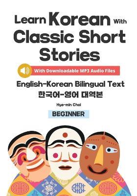 Learn Korean with Classic Short Stories Beginner (Downloadable Audio and English-Korean Bilingual Dual Text) - Hye-Min Choi - cover