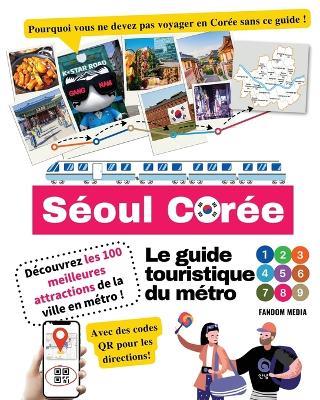 Le guide touristique du m?tro de S?oul, Cor?e - D?couvrez les 100 meilleures attractions de la ville en m?tro ! - Fandom Media - cover