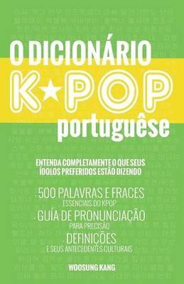 O Dicionario Kpop: 500 Palavras E Frases Essenciais Do Kpop, Dramas Coreanos, Filmes E TV Shows - Woosung Kang - cover