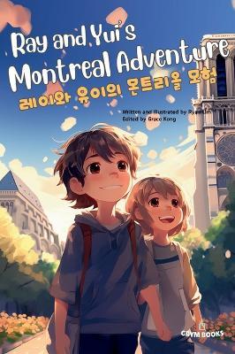 Ray and Yui's Montreal Adventure (??? ??? ???? ??): Bilingual English-Korean Children's Book - Ryan Lim - cover