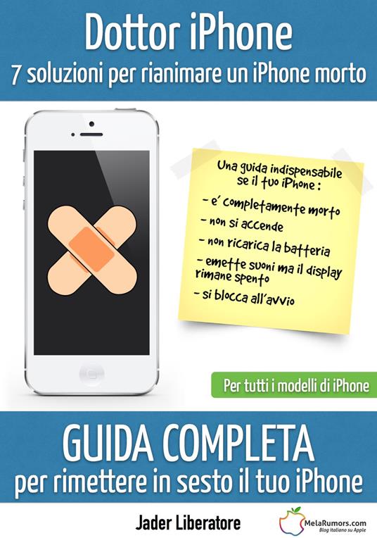 Dottor iPhone. 7 soluzioni per rianimare un iPhone morto. Guida completa  per rimettere in sesto il tuo iPhone - Jader Liberatore - Libro -  Autopubblicato - | IBS