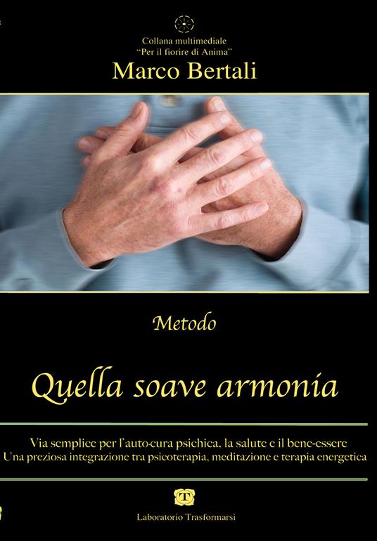 Quella soave armonia. Via semplice per l'autocura psichica, la salute e il bene-essere. Con CD Audio - Marco Bertali - copertina