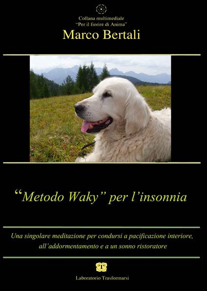 «Metodo Waky» per l'insonnia. Una singolare meditazione per condursi a pacificazione interiore, all'addormentamento e a un sonno ristoratore. Audiolibro. CD Audio - Marco Bertali - copertina