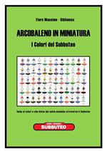 Arcobaleno in miniatura. I colori del subbuteo. Guida ai colori e alle divise del calcio mondiale attraverso il subbuteo