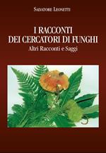 I racconti dei cercatori di funghi. Altri racconti e saggi