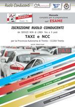 Manuale esame ruolo conducenti taxi Ncc Trento. Manuale completo con fax simile quiz per la preparazione dell'esame di iscrizione al ruolo conducenti CCIAA Trento