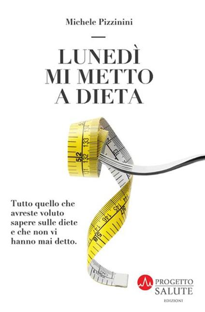 Lunedì mi metto a dieta - Michele Pizzinini - copertina