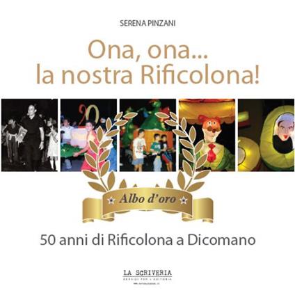 Ona, ona... la nostra Rificolona. 50 anni di Rificolona a Dicomano. Albo d'oro - Serena Pinzani - copertina