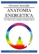  Anatomia Energetica. L'Uomo e Il Campo Energetico