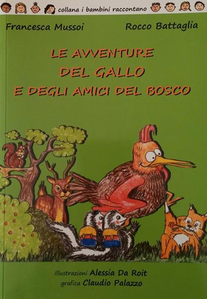 Le avventure del gallo e degli amici del bosco - Francesca Mussoi,Rocco Battaglia - copertina