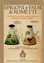 Epigoni e falsi di Rometti. La fortuna stilistica della manifattura umbra. Catalogo della mostra (Umbertide, 23 settembre-20 novembre 2016)