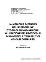 La medicina difensiva nelle discipline otorinolaringoiatriche. Valutazione dei protocolli diagnostici e terapeutici nei casi complessi