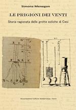 Le prigioni dei venti. Storia ragionata delle grotte eoliche di Cesi