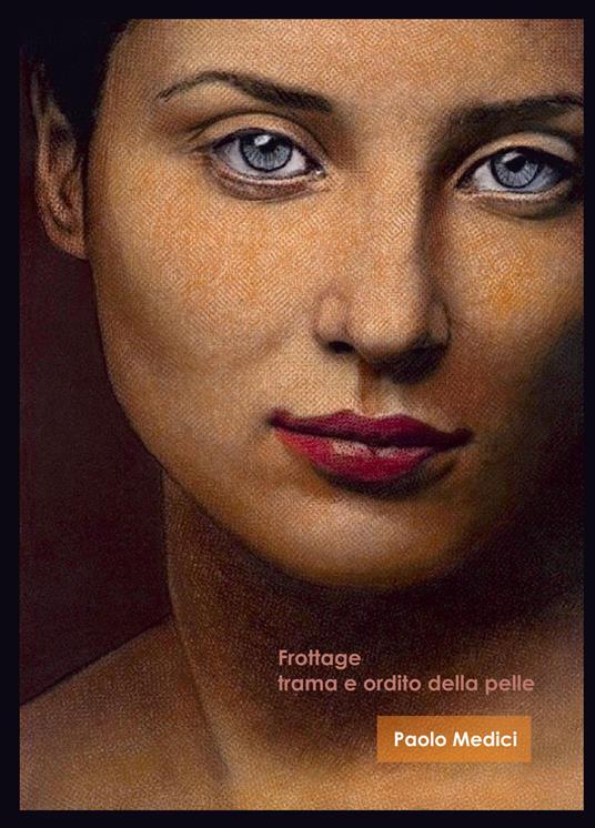 Frottage. Trama e ordito della pelle - Paolo Medici - copertina