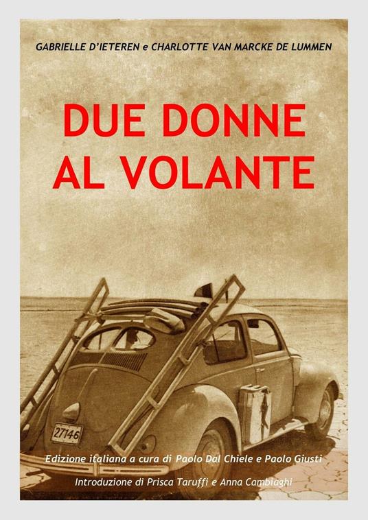 Due donne al volante - Gabrielle D'Ieteren,Charlotte Van Marcke De Lumen - copertina