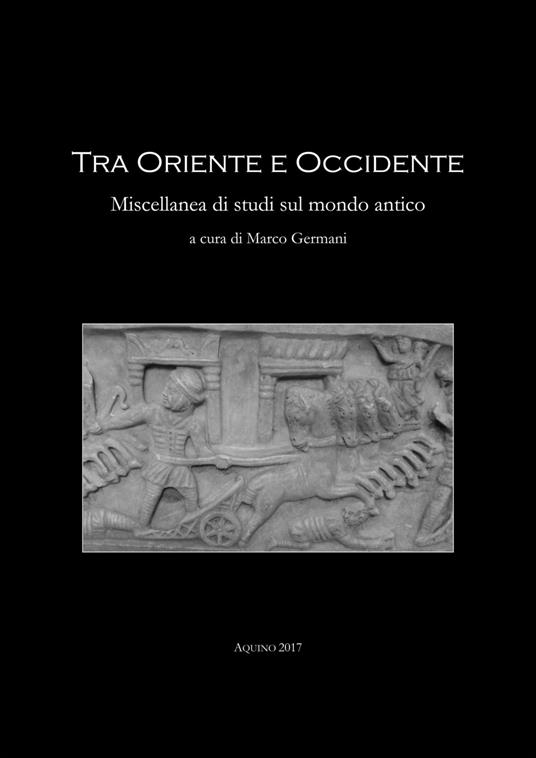 Tra Oriente ed Occidente. Miscellanea di studi sul mondo antico. Ediz. bilingue - copertina