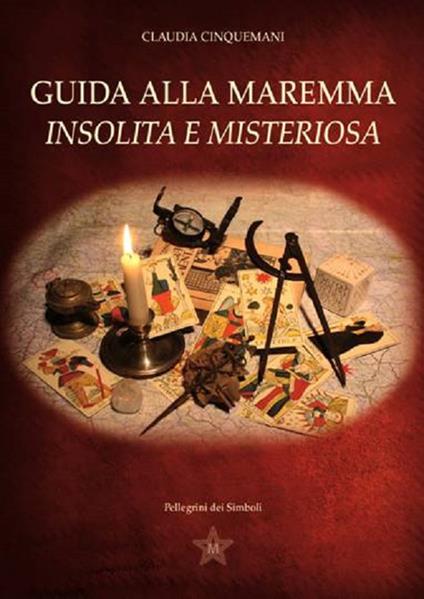 Guida alla Maremma insolita e misteriosa - Claudia Cinquemani - copertina